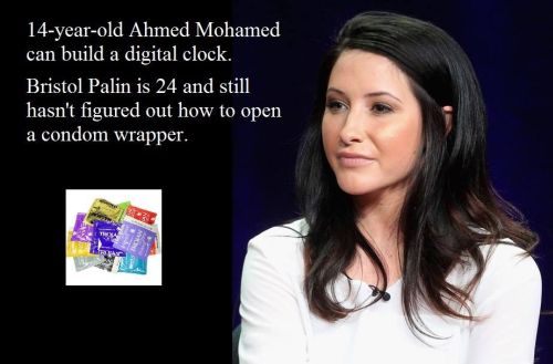 14 year old Ahmed Mohamed can build a digital clock - Bristol Palin is 24 and still hasn't figured out how to open a condom wrapper