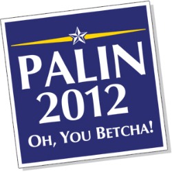 Palin 2012 - Oh, you betcha