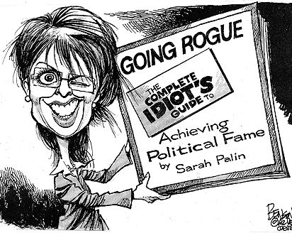 Going Rogue - The Complete Idiot's Guide to Achieving Political Fame by Sarah Palin